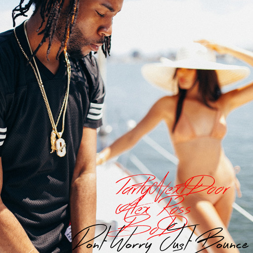 PartyNextDoor vs Alex Ross - Don't Worry Just Bounce (BoD Mashup)