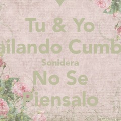 Tu y Yo  Bailando Cumbia  a Andres Corona  Piénsalo mija