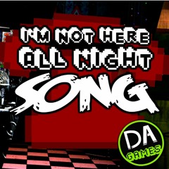 NOT HERE ALL NIGHT-DA GAMES