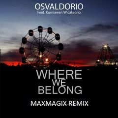 Osvaldorio - Where We Belong Ft. Kurniawan Wicaksono (Maxmagix Bootleg)Buy=Free Download