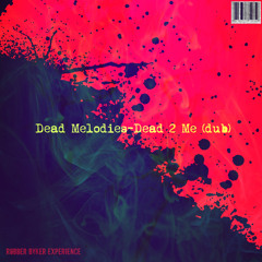 Robber Byker Experience -Dead To Me (Dead Melodies Dub)