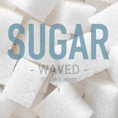 WAVED - SUGAR (FEAT. FRANKIE URBANO) FREE DOWNLOAD