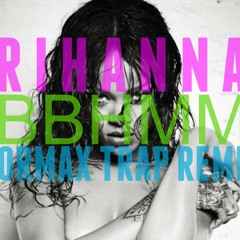 Rihanna - BBHMM (NORMAX TRAP REMIX)