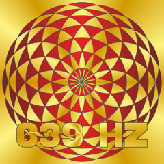 639 Hz - Connecting/Relationships