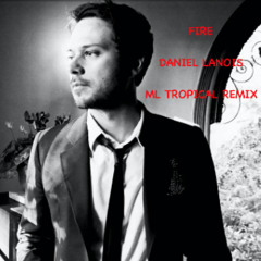 Fire - Daniel Lanois (ML Tropical Remix)