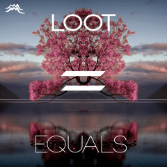 LOOT ~ Equals