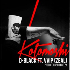 D - Black Ft. VVIP (Zeal) - Kotomoshi (prod. Dj Breezy)