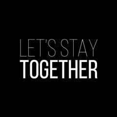 Let's stay together