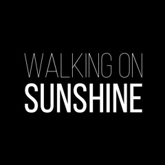 Walking on Sunshine