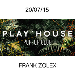 Play'house Pop-up Club 20/07/15 with Frank Zolex.