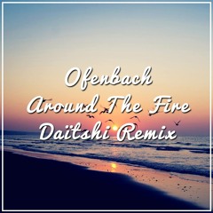 Ofenbach- Around the Fire ( Daïtshi Remix)