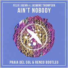 Felix Jaehn ft. Jasmine Thompson - Ain't Nobody (Praia Del Sol & Renco Bootleg)
