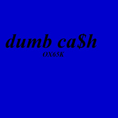 dumb ca$h