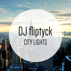 DJ Fliptyck - City Lights