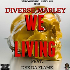 Diverse Marley - We Living feat, Dee Da Flame (DJ A - MiLLz Exclusive)