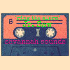 Ring the alarm - Jr. Saw & Savannah Sounds