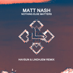 Matt Nash - Nothing Else Matters (Havsun & Lindhjem Remix)
