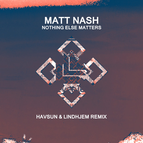 Stream Matt Nash - Nothing Else Matters (Havsun & Lindhjem Remix) by  LINDHJEM. | Listen online for free on SoundCloud