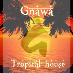GnawaTropical House