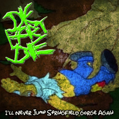 DieBartDie - I'll never Jump Springfield Gorge Again