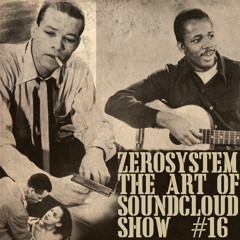 ZEROSYSTEM - The Art Of SoundCloud Show #16