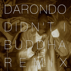 DARONDO - DIDN'T I (BUDDHA REMIX)- FREE DL! -A BEAT A WEEK # 1