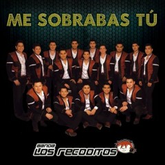 Me Sobrabas Tu - Banda Los Recoditos  2015
