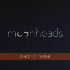 What It Takes - Moonheads