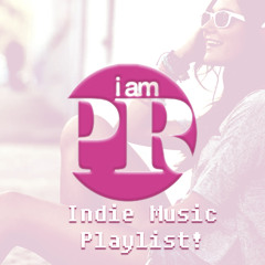 8/17 - I AM PR Indie Music Playlist!