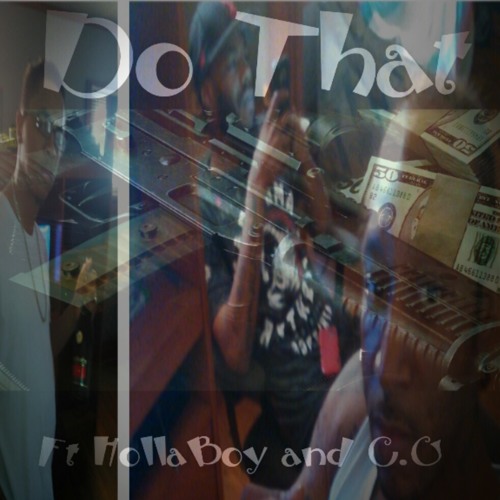 Do that ft C.G and HollaBoySlim
