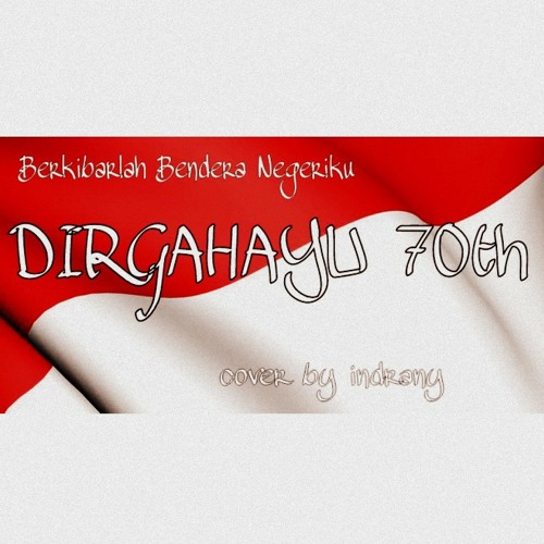 Berkibarlah Bendera Negeriku Cover Dirgahayu 70th By Indranyyulian