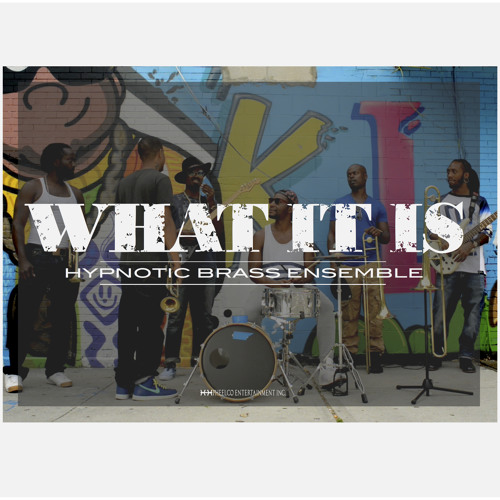Hypnotic Brass Ensemble - What It Is