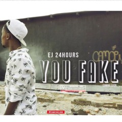 Ej 24hours - You Fake (prod.by Yung Cash)