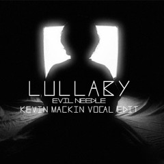 Lullaby - Evil Needle [Kevin Mackin Vocal Edit]