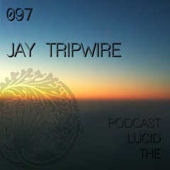 THE LUCID PODCAST 097 JAY TRIPWIRE - LUCIDFLOW-RECORDS.COM