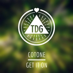 Cotone - Get It On [Available on Itunes and Beatport // "Tanz dich glücklich" TDG 006]