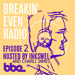 Breakin Even Radio Episode 2 - Hosted by Inkswel and Charli James