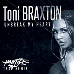 Toni Braxton - Unbreak my Heart (Hantise Trap Remix) FREE DL