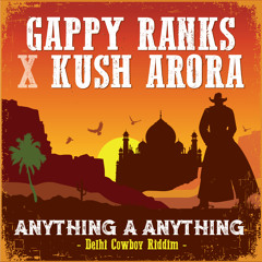 Gappy Ranks X Kush Arora - Anything A Anything