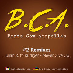 BCA #2 - Julian R Ft. Rudiger - Never Give Up (MaIk xD Remix)