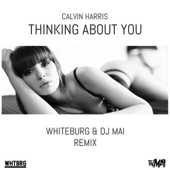 Calvin Harris - Thinking About You (Whiteburg & DJ Mai Remix)