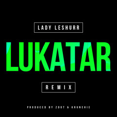 Lady Leshurr - LUKATAR [Remix]