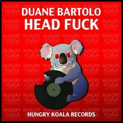 Head Fuck - Duane Bartolo (Original Mix)[Hungry Koala Records] #8 Minimal Charts!