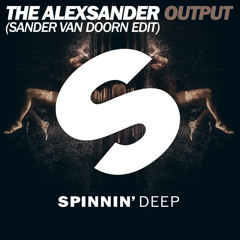 The Alexsander - Output (Sander van Doorn Edit)[OUT NOW]