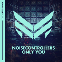 Noisecontrollers - Only You (W&W - Mainstage Podcast 270) [OUT NOW]