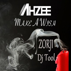 Ahzee - Make A Wish ( Zorji - Dj Tool )