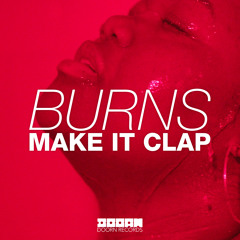 BURNS - Make It Clap (Original Mix) [OUT NOW]