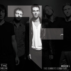 Maroon 5 - This Summer's Gonna Hurt Like A Motherf****r (The Him Remix)