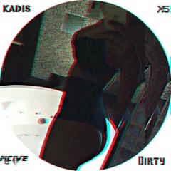 Kadis K5 ex T.A. inc. x mcIVe x DJ Mac - Dirty