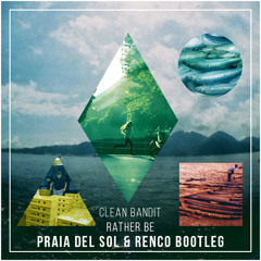Clean Bandit - Rather Be (Praia Del Sol & Renco Bootleg) [Laidback Luke Support]